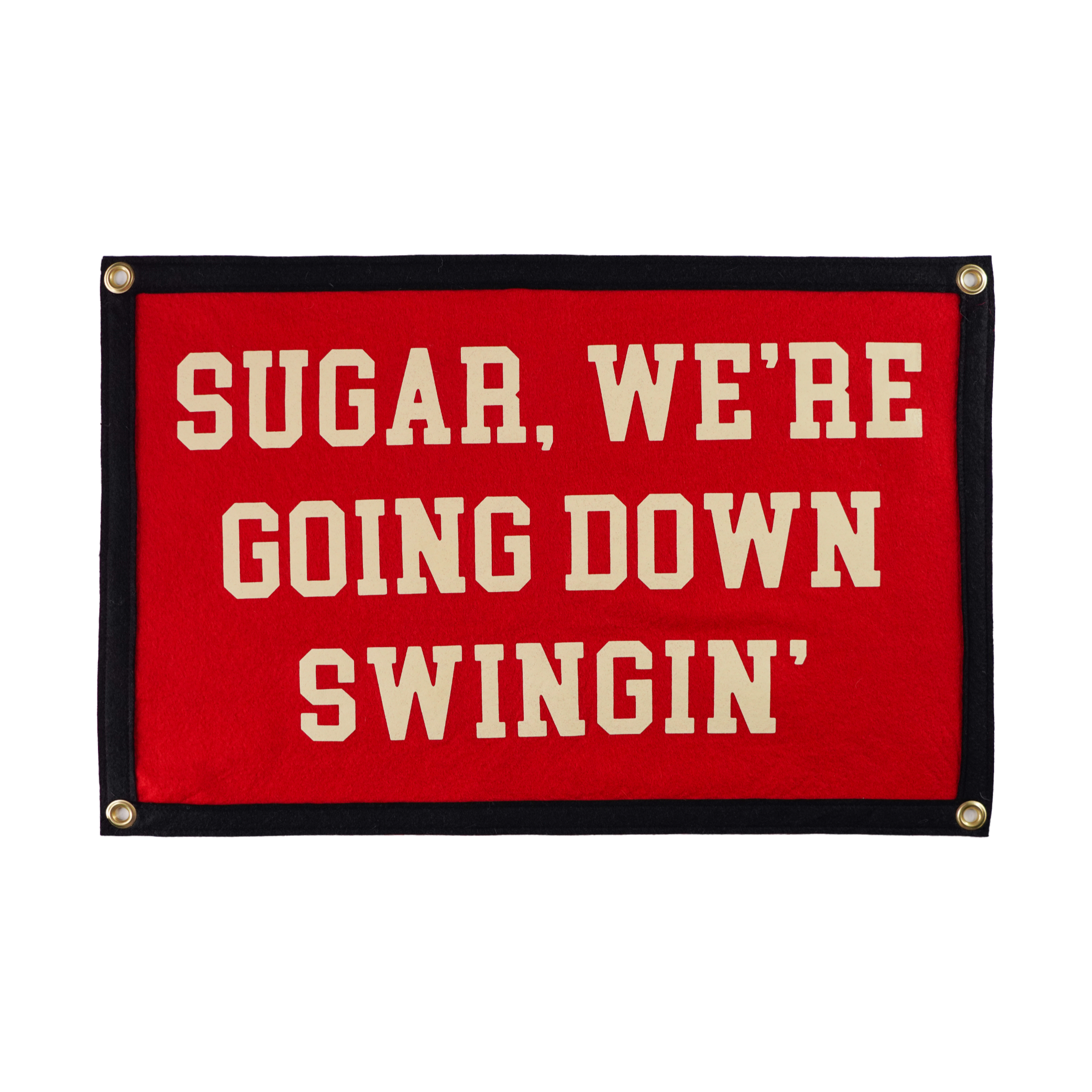 Red banner with black boarder. "Sugar, We're Going Down Swingin'" in white letters in the middle