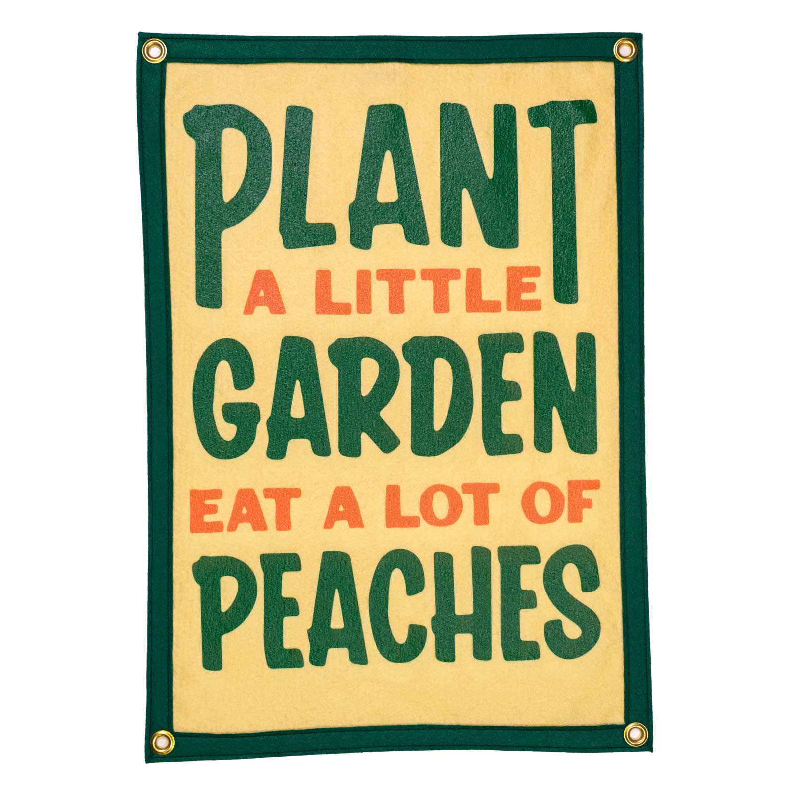 Cream colored banner with green boarder. "Plant a little garden. Eat a lot of peaches" written in green and peach orange in the middle