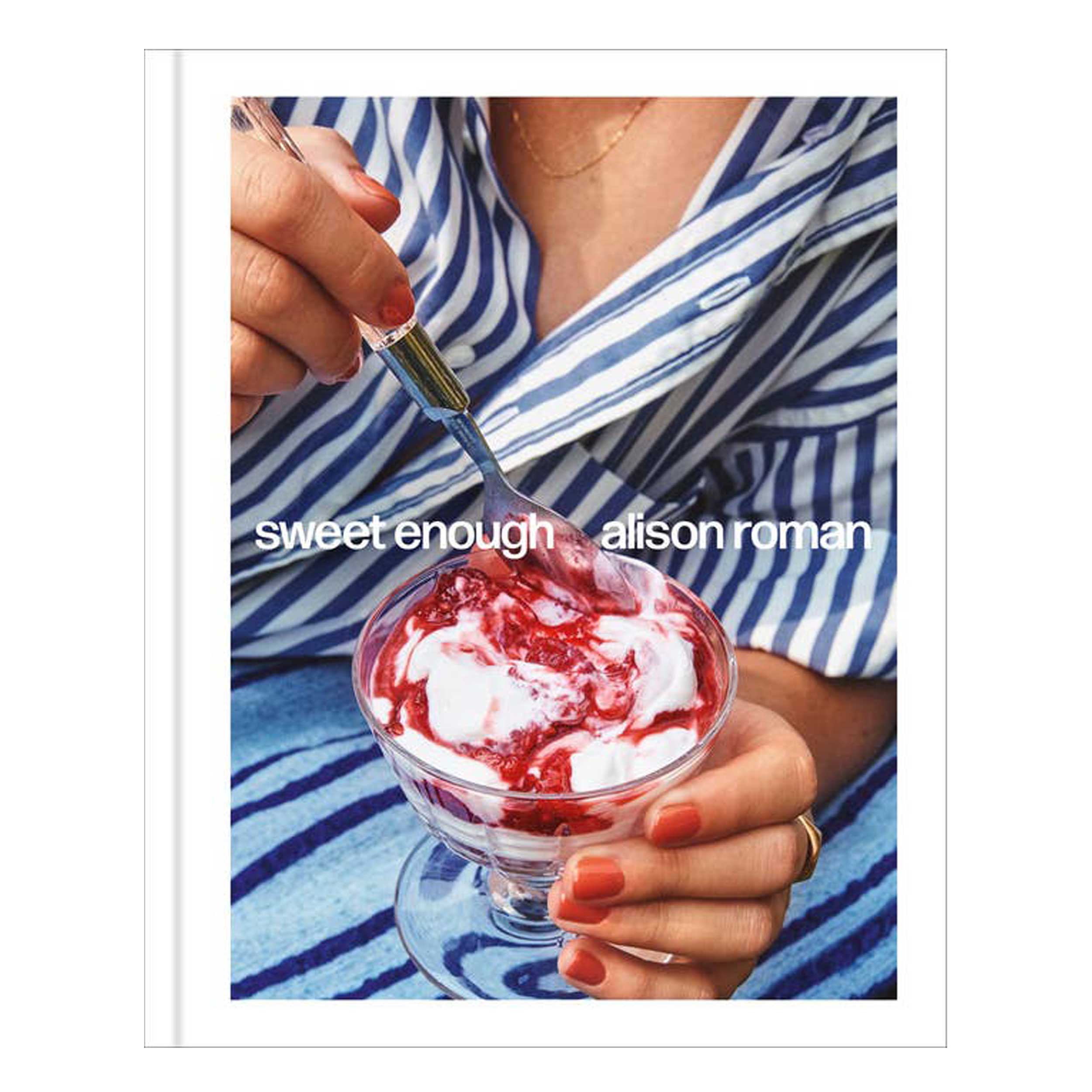 Sweet Enough cookbook featuring dessert recipes for everyday baking and occasions.Without the fuss!