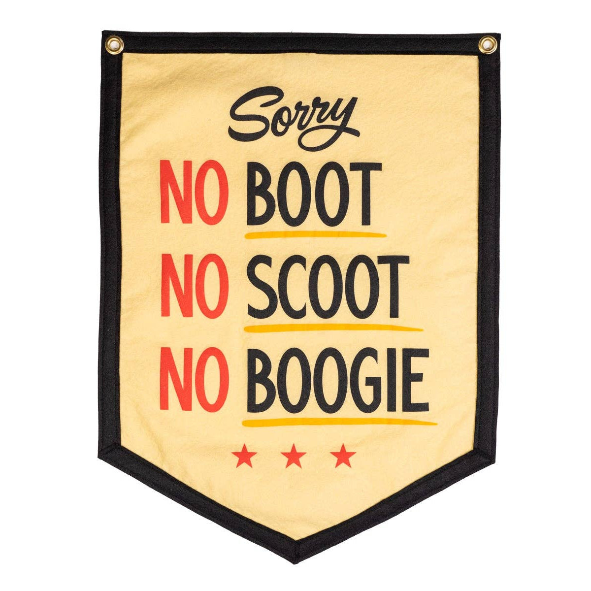 Cream felt banner with black boarder banner. "Sorry No boot, No scoot, No boogie" written in black and red letters in the middle 