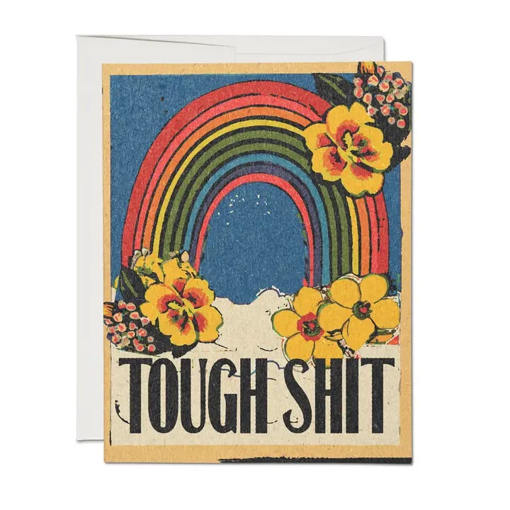 Quirky and colorful greeting card with flowers and a rainbow, the phrase Tough Shit. Blank inside.